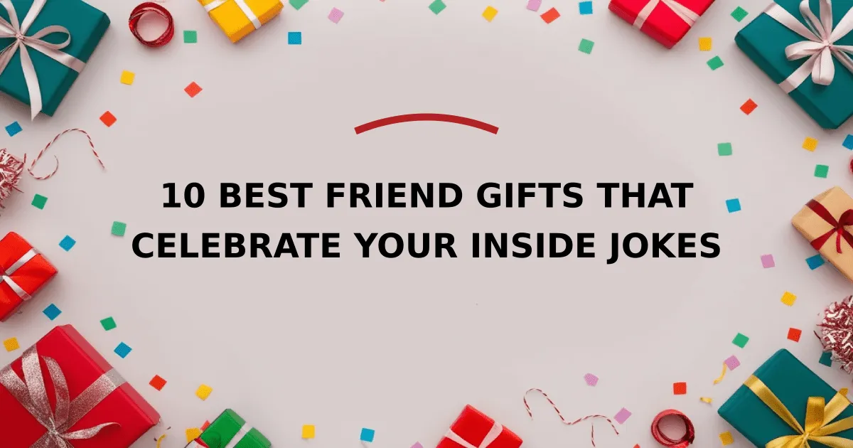 10 Best Friend Gifts That Celebrate Your Inside Jokes